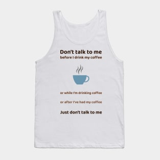 Don't talk to me before or after coffee Tank Top